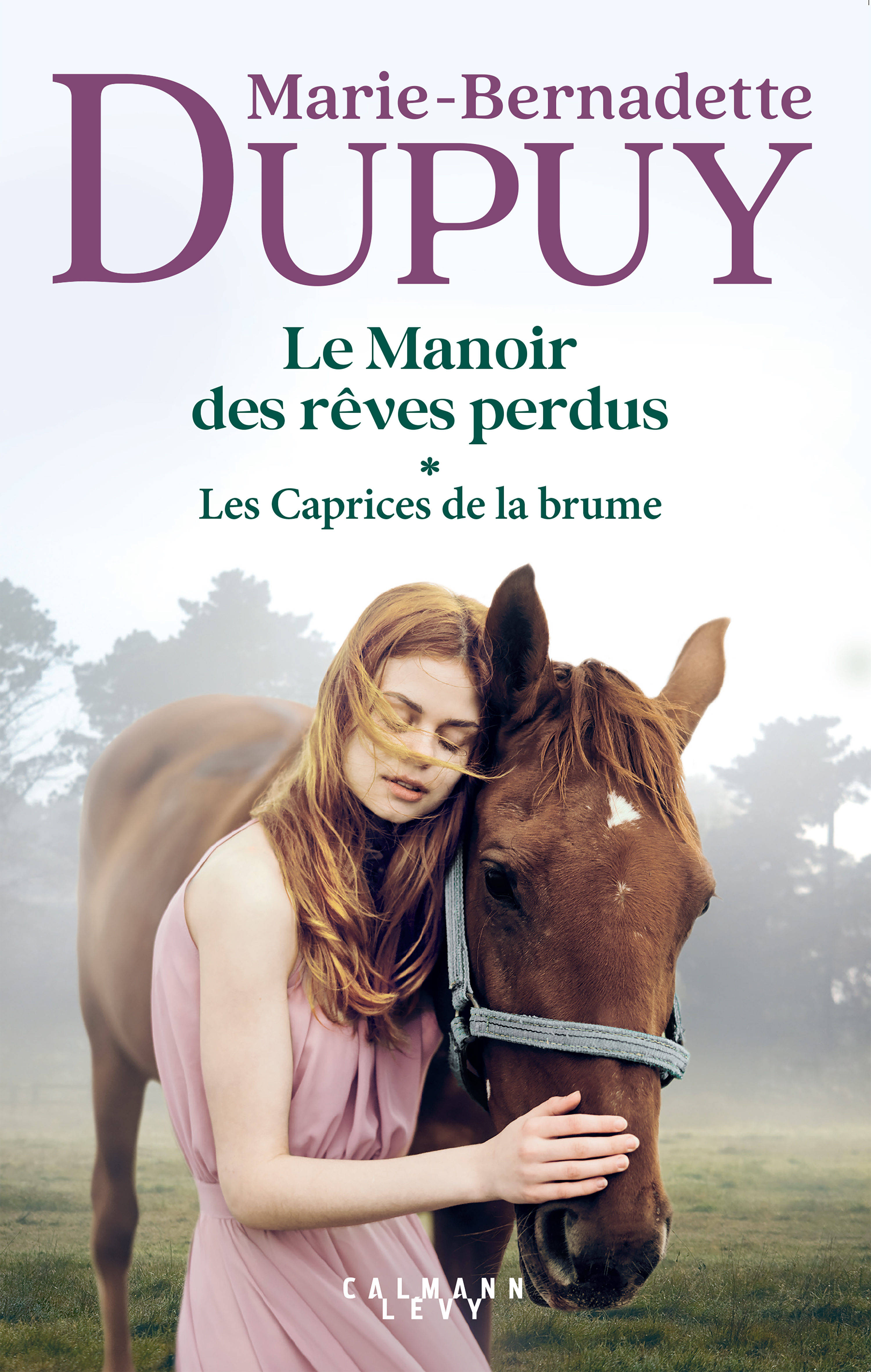 Le Manoir des rêves perdus, tome 1 - Les Caprices de la brume - Marie-Bernadette Dupuy - CALMANN-LEVY