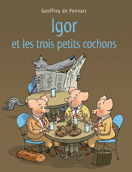 Igor et les trois petits cochons - GEOFFROY PENNART DE, Geoffroy de Pennart - EDL