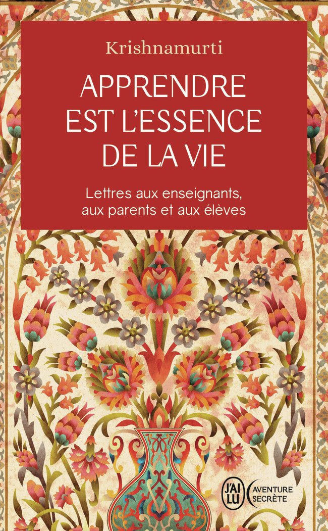Apprendre est l'essence de la vie -  JIDDU KRISHNAMURTI, Jiddu Krishnamurti - J'AI LU