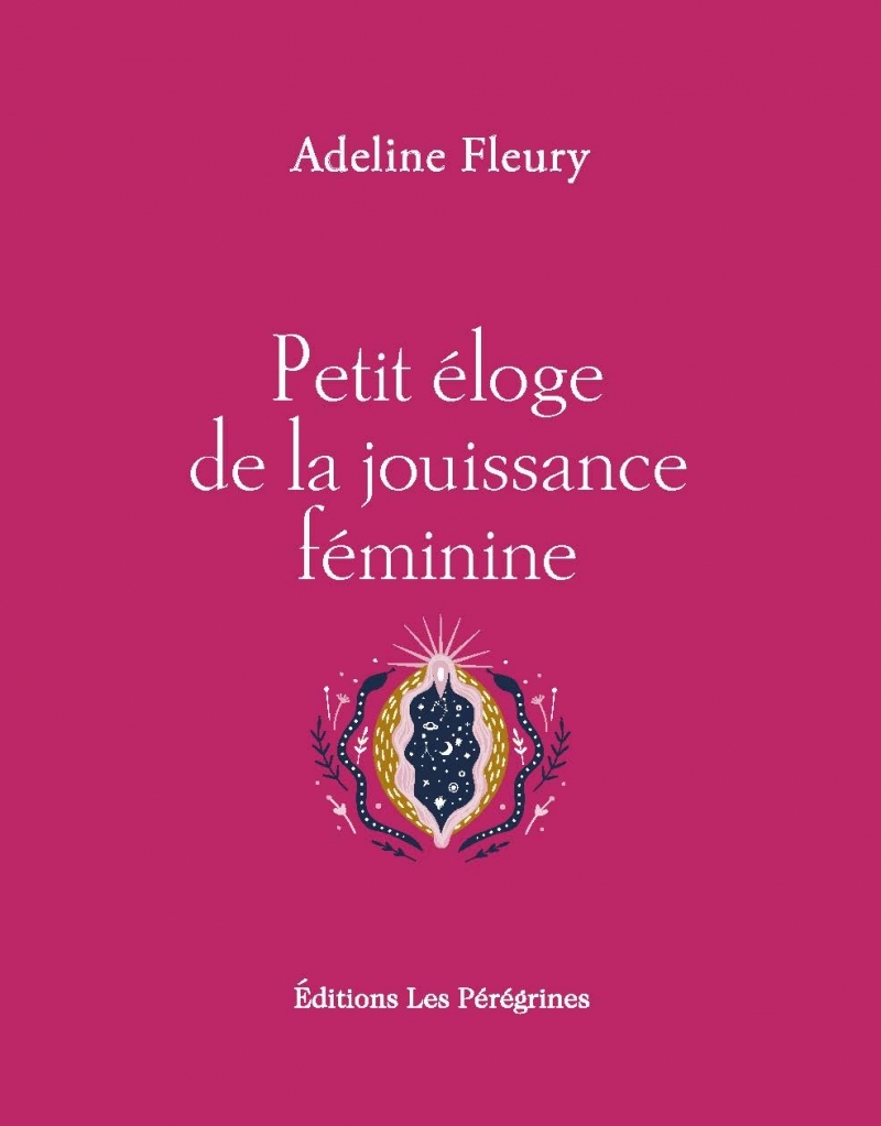 Petit éloge de la jouissance féminine - Adeline Fleury - LES PEREGRINES