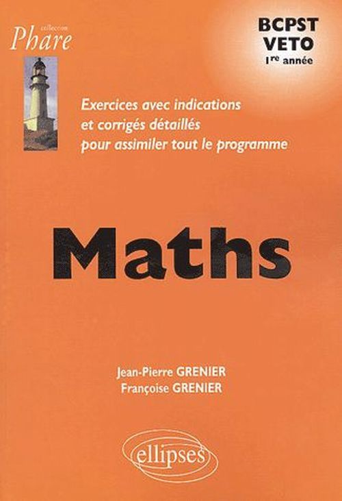Mathématiques BCPST/VETO - Exercices corrigés - 1re année - Jean-Pierre Grenier - ELLIPSES