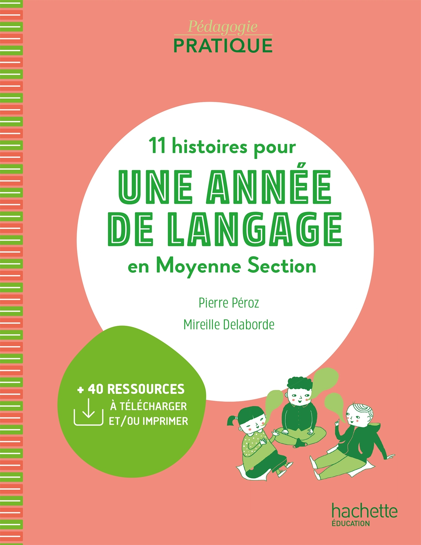 Pédagogie pratique - 11 histoires pour une année de langage en MS maternelle - Ed. 2021 - Pierre Péroz, Mireille Delaborde - HACHETTE EDUC