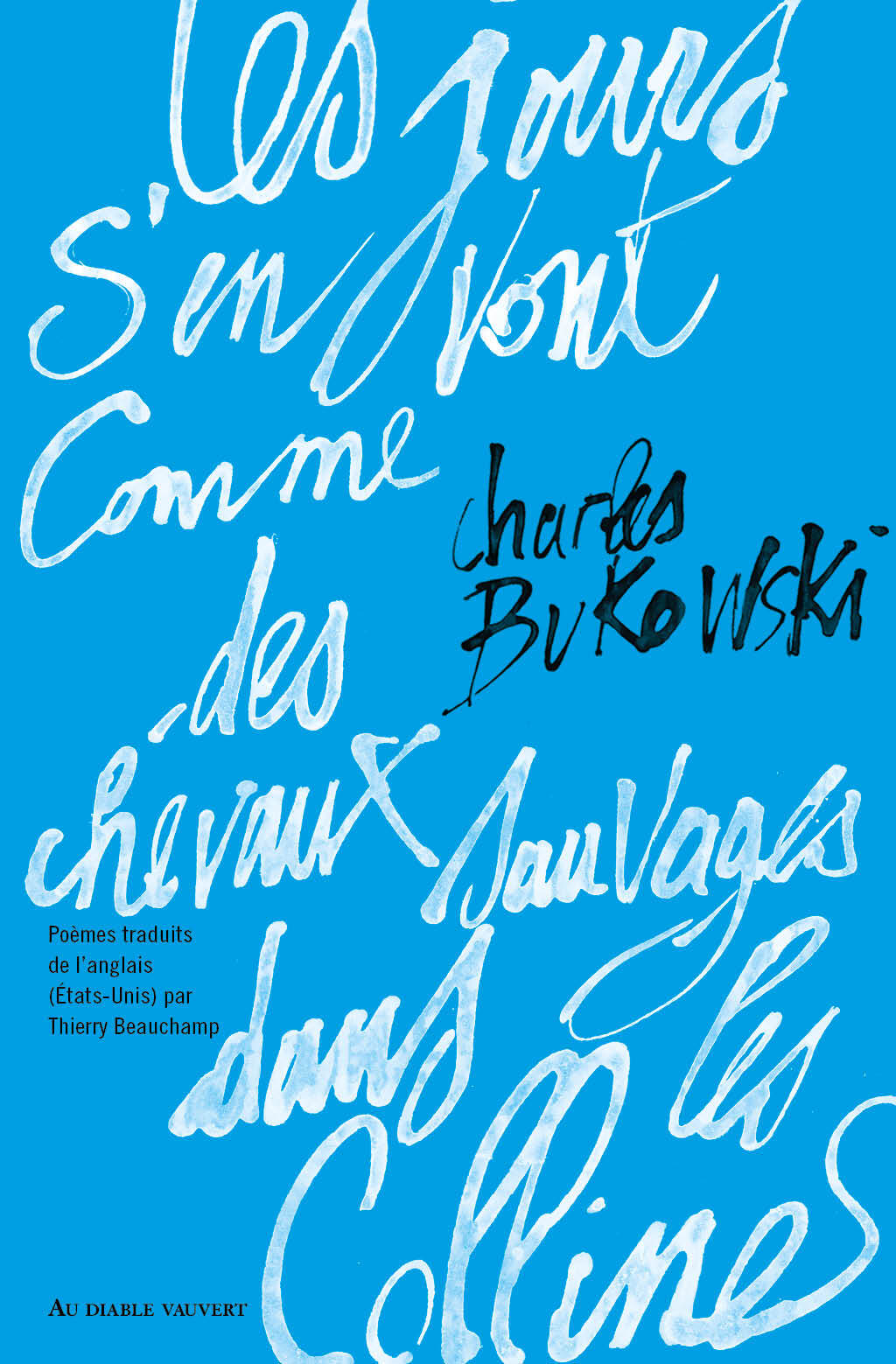 Les jours s'en vont comme des chevaux sauvages dans les collines - Charles Bukowski - DIABLE VAUVERT