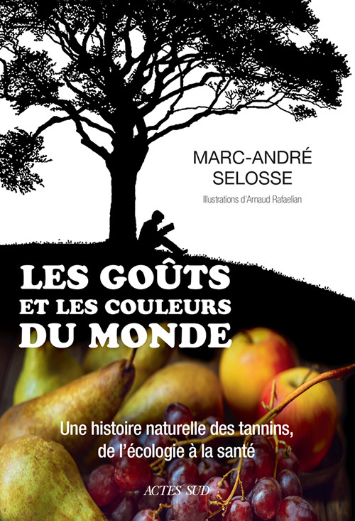 LES GOÛTS ET LES COULEURS DU MONDE - Marc-André Selosse - ACTES SUD