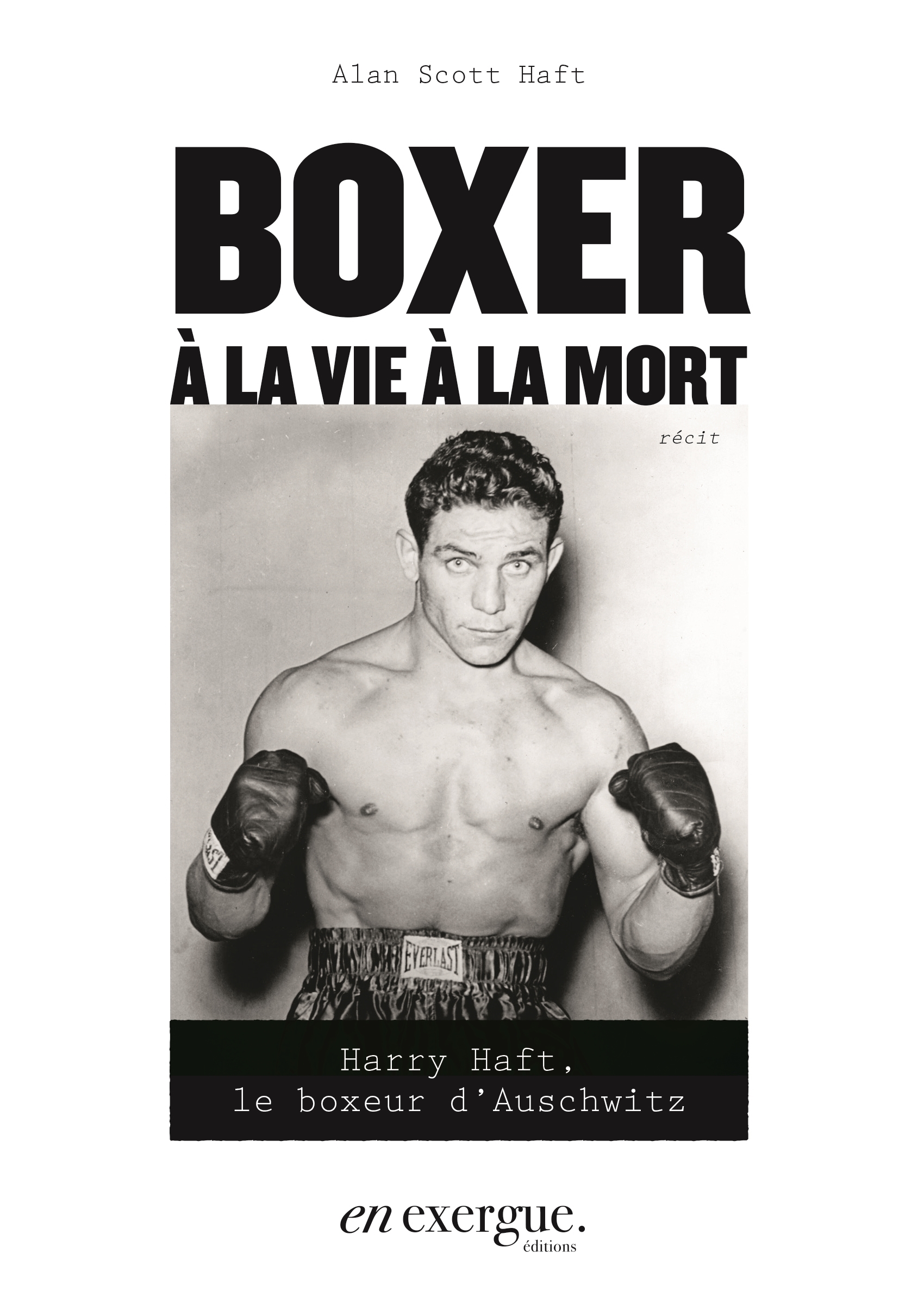 Boxer à la vie à la mort - Alan Scott Haft - EN EXERGUE