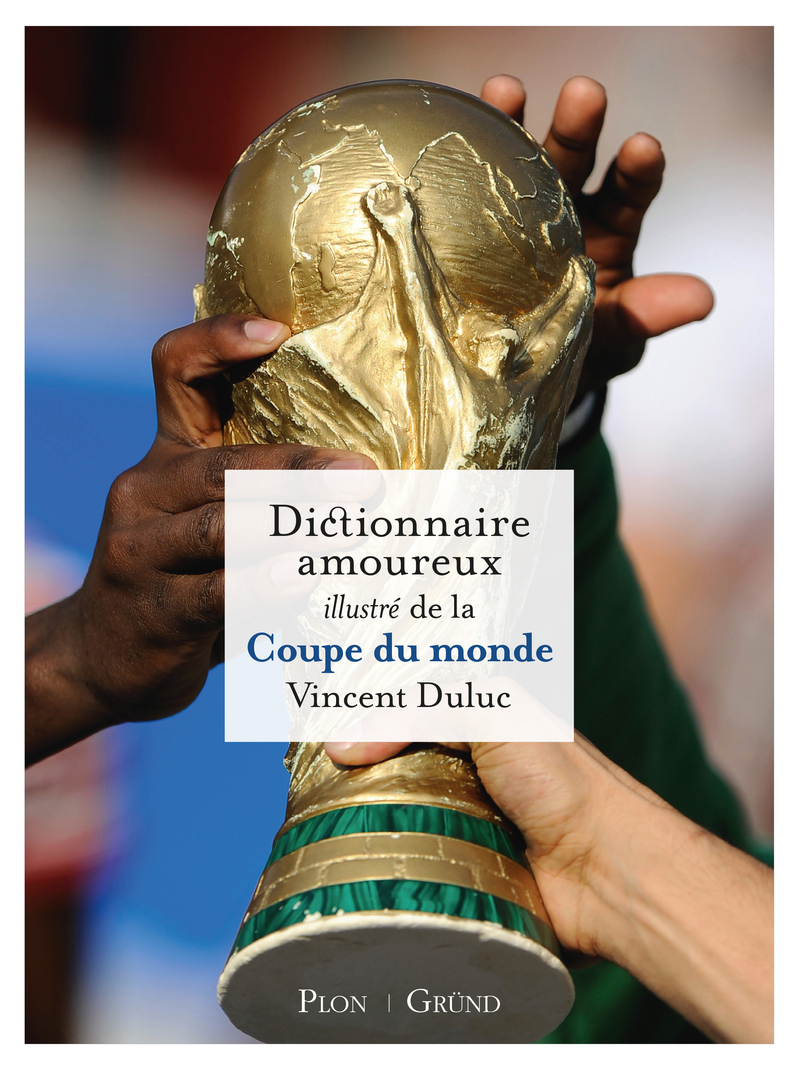 Dictionnaire amoureux illustré de la Coupe du Monde - Vincent Duluc - GRUND
