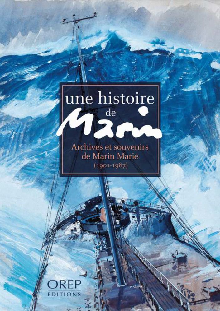 Une histoire de MARIN - Archives et souvenirs de Marin-Marie - AUZEL J.-B. (dir.) - OREP