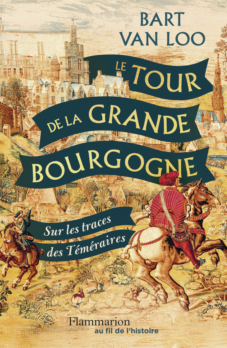 Le Tour de la Grande Bourgogne - Bart Van Loo - FLAMMARION