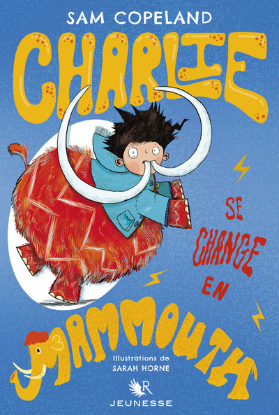 Charlie se change en mammouth - tome 3 - Sam Copeland - ROBERT LAFFONT