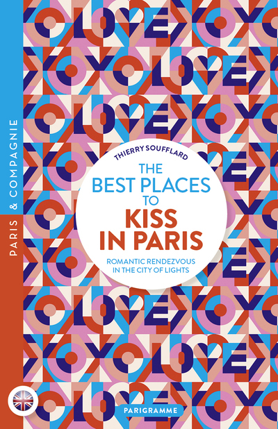 The best places to kiss in Paris - Romantic Rendezvous in the City of lights - Thierry Soufflard - PARIGRAMME