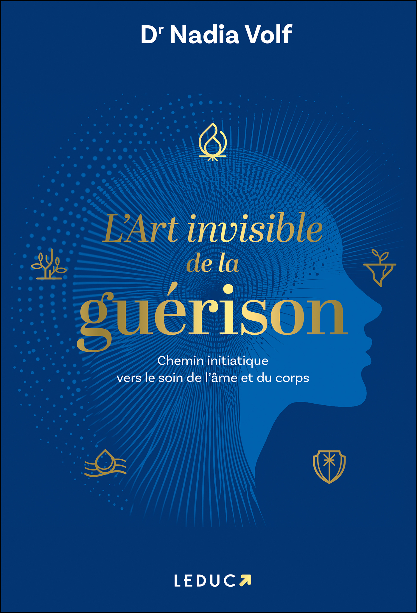L'art invisible de la guérison  - Nadia Volf, Dr Nadia Volf - LEDUC