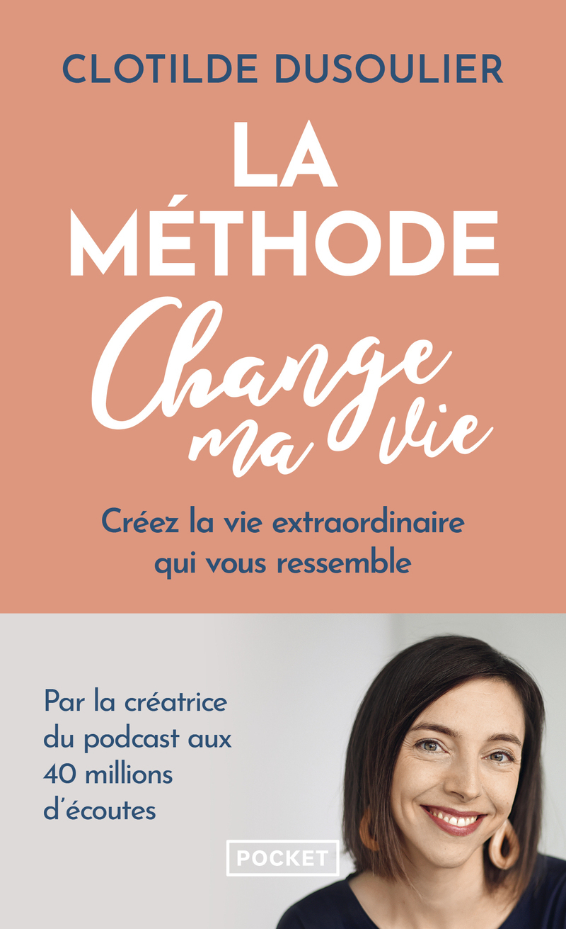 La Méthode CHANGE MA VIE - Créez la vie extraordinaire qui vous ressemble - Clotilde Dusoulier - POCKET