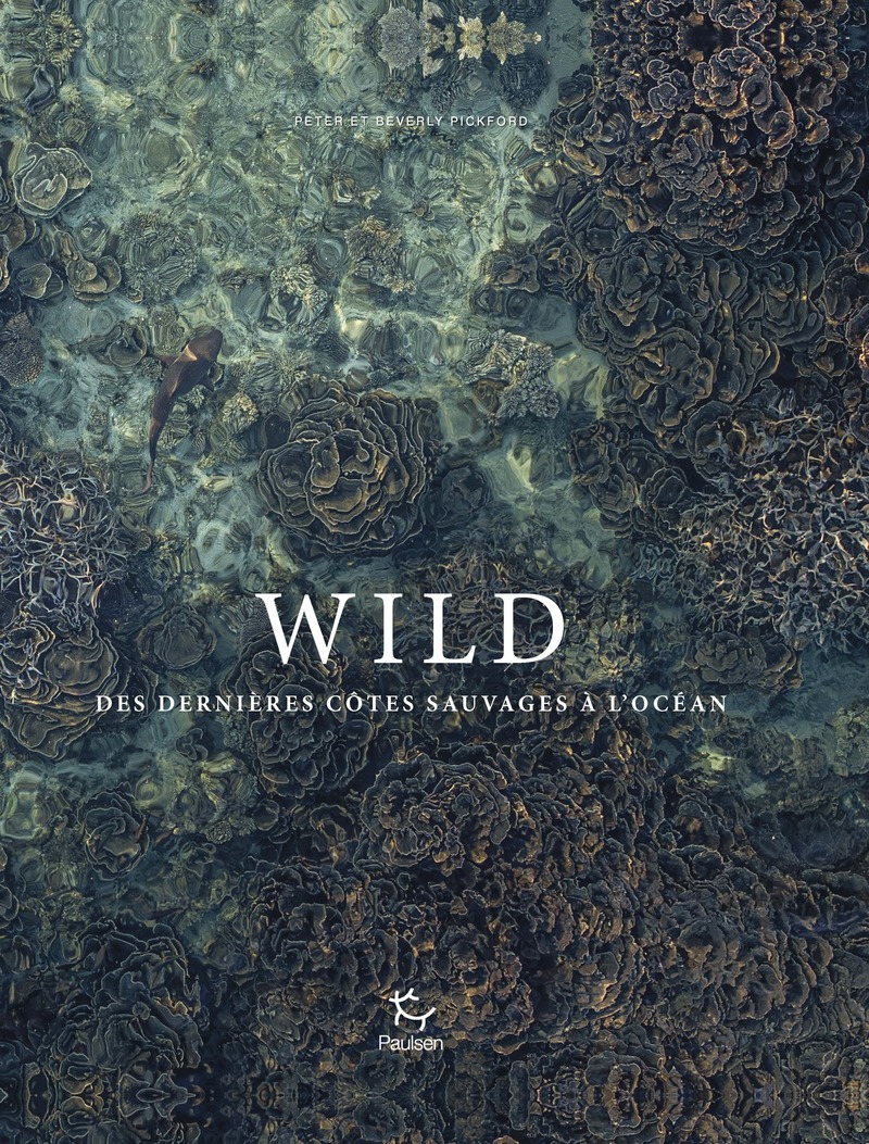 Wild. Des dernières côtes sauvages à l'océan. - Beverly Pickford, Peter Pickford - PAULSEN