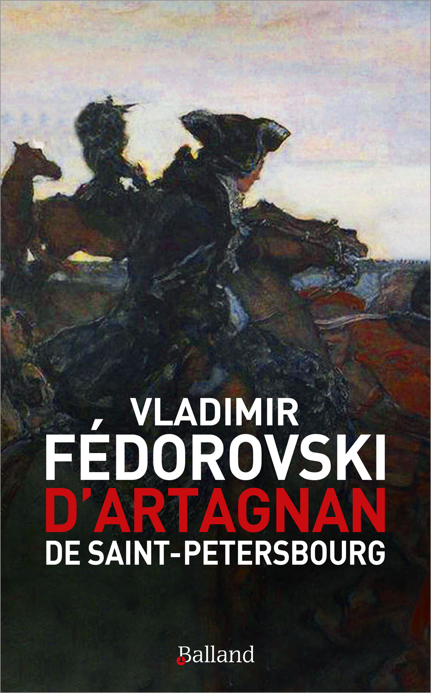 D'Artagnan de Saint-Petersbourg - Vladimir Fédorovski - BALLAND