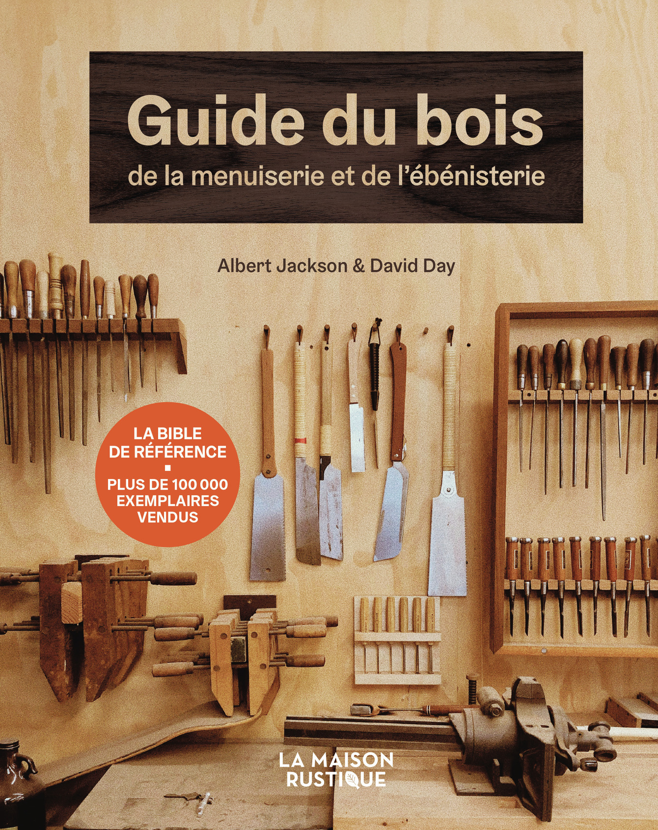 Guide du bois, de la menuiserie et de l'ébénisterie - Albert Jackson, David Day - MAISON RUSTIQUE