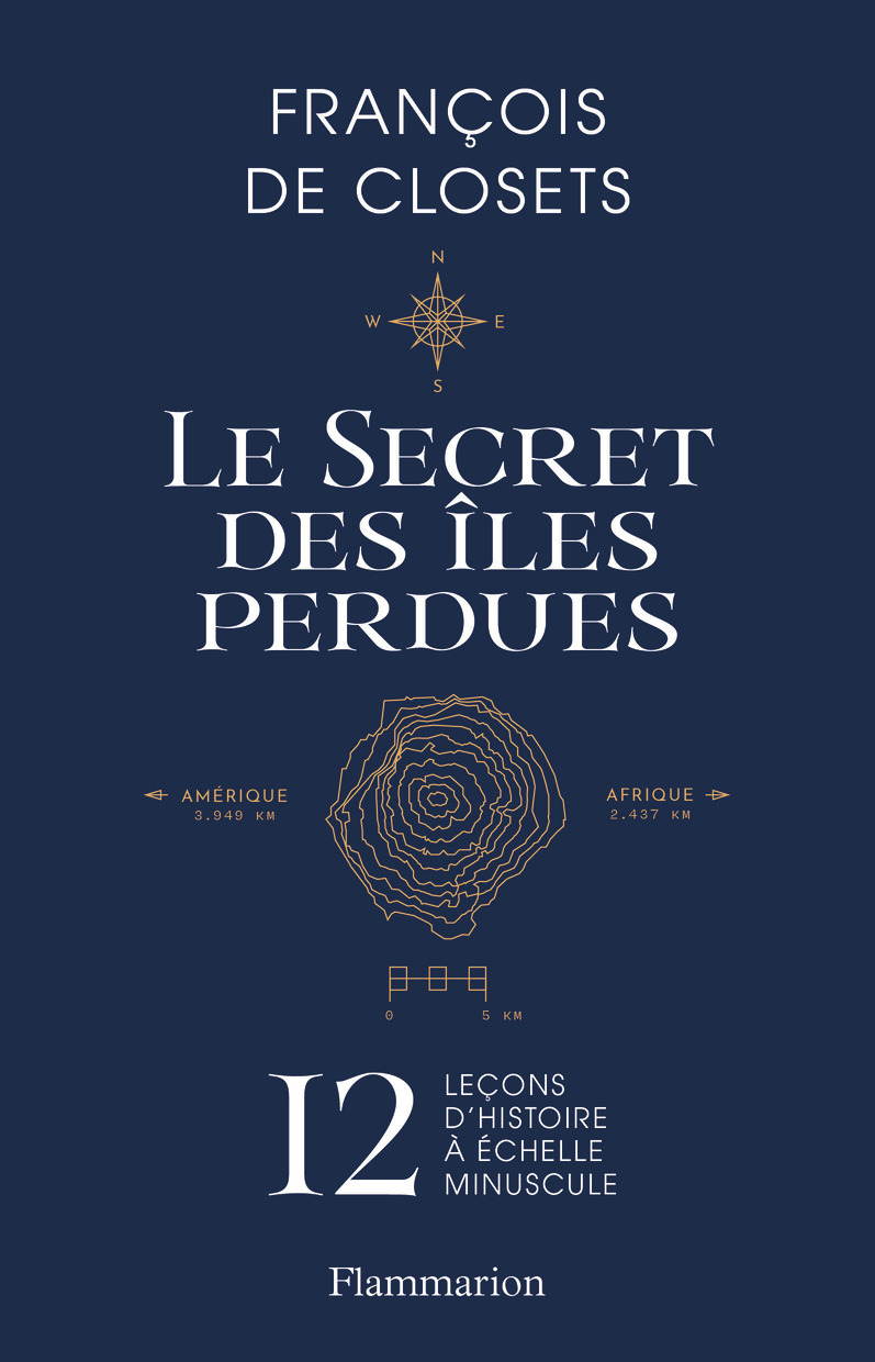 Le secret des îles perdues - François de Closets - FLAMMARION