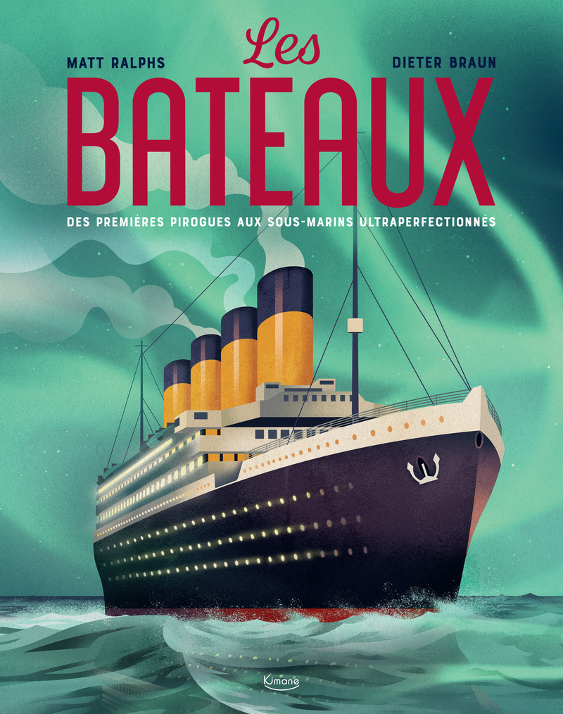 Les bateaux - Des premières pirogues aux sous-marins ultraperfectionnés - Ralphs MATT - KIMANE