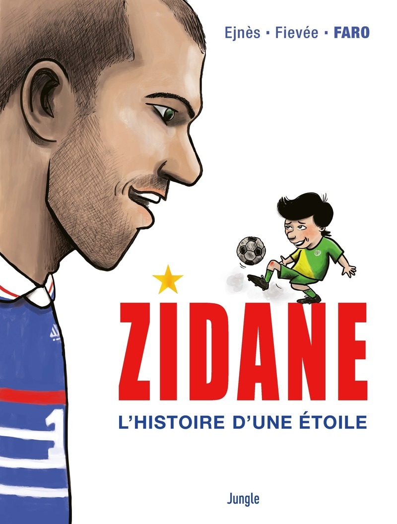 Zidane, l'histoire d'une étoile -  Ejnes,  Fiévée,  Faro - JUNGLE