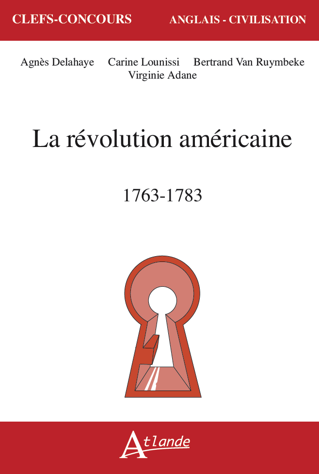 La Révolution américaine, 1763-1783 - Carine Lounissi, Bertrand Van Ruymbeke, Agnès Delahaye, Virginie Adane - ATLANDE
