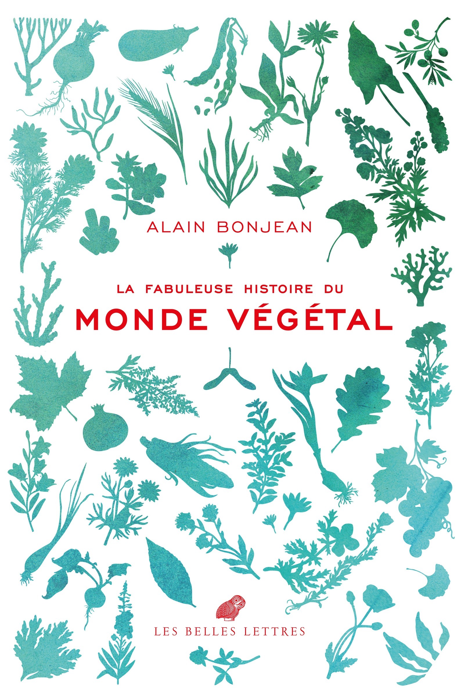 La Fabuleuse histoire du monde végétal - Alain Bonjean - BELLES LETTRES
