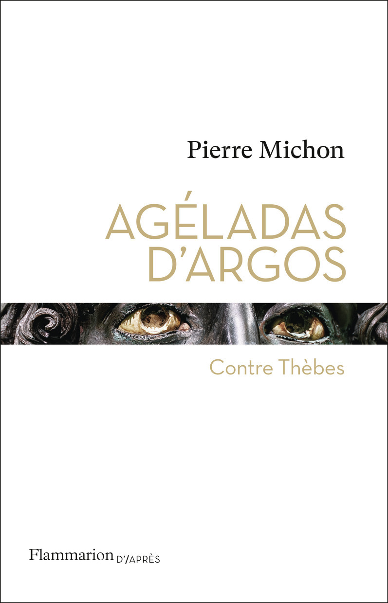Agéladas d'Argos - Pierre Michon - FLAMMARION