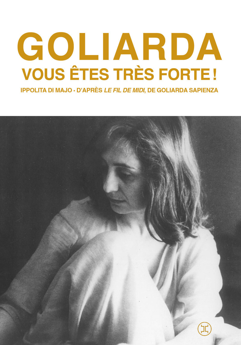 Goliarda, vous êtes très forte ! - Ippolita Di Majo - LE TRIPODE