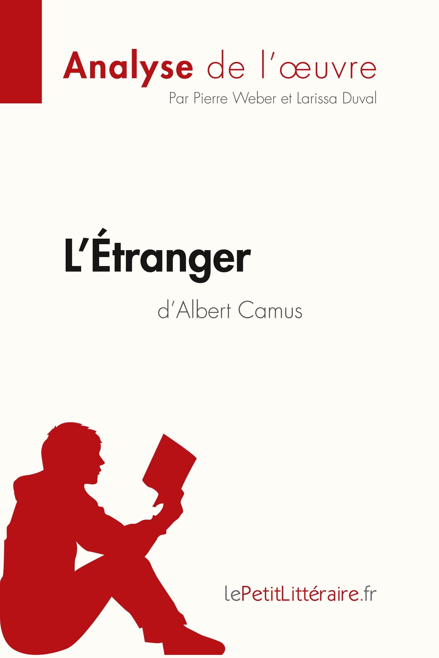 L'Étranger d'Albert Camus (Analyse de l'oeuvre) -  Larissa Duval,  Pierre Weber,  lePetitLitteraire - LEPETITLITTERAI