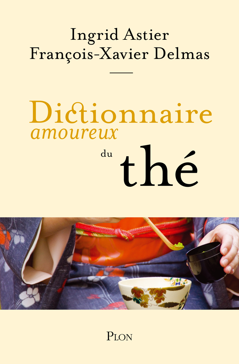 Dictionnaire amoureux du thé - Ingrid Astier, François-Xavier Delmas - PLON