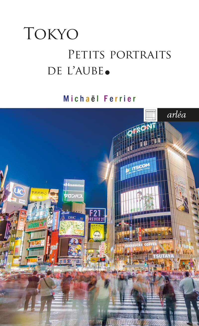 Tokyo - Petits portaits de l'aube - Michaël Ferrier - ARLEA