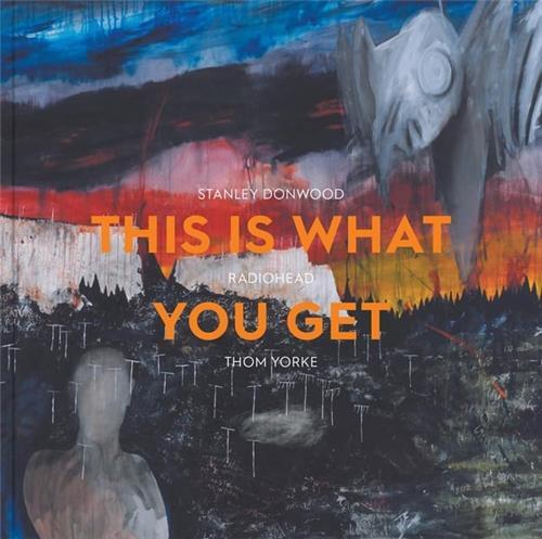 This Is What You Get : Stanley Donwood Radiohead Thom Yorke /anglais -  FRITSCH L/MYERS B - ASHMOLEAN