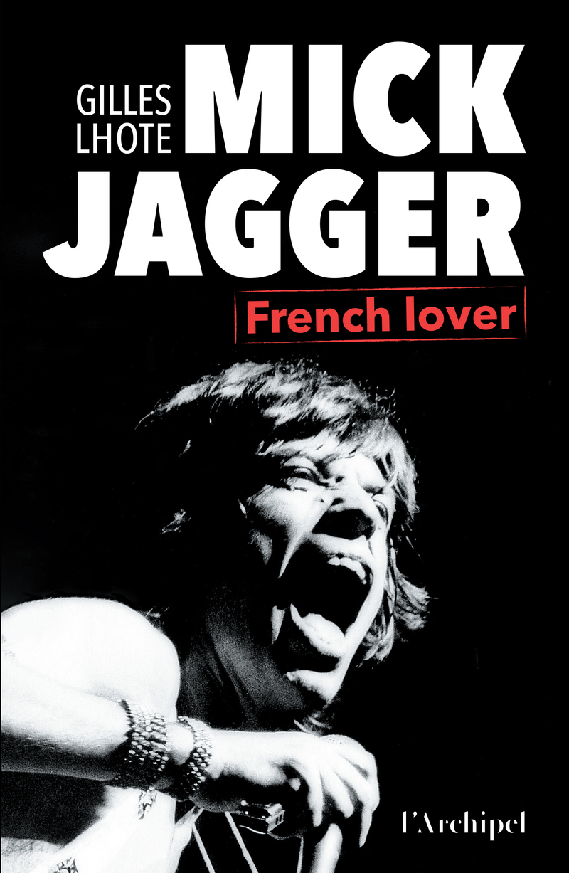 Mick Jagger, French lover - Gilles Lhote, Patrick Mahé - ARCHIPEL