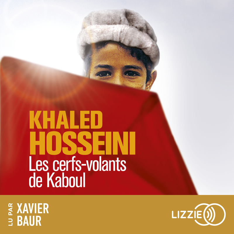 Les cerfs-volants de Kaboul - Khaled Hosseini, Xavier Baur - LIZZIE