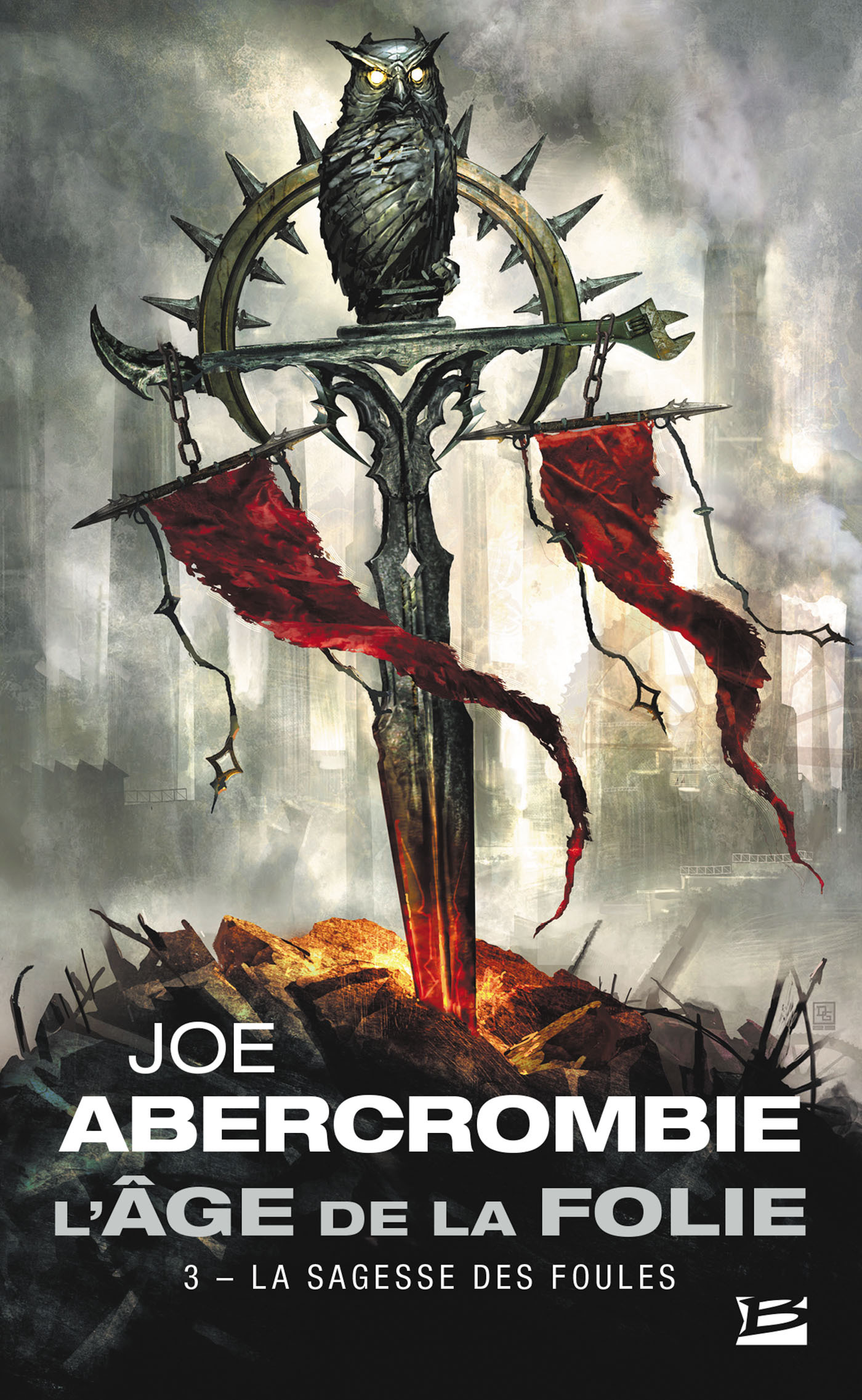 L'Âge de la folie, T3 : La Sagesse des foules - Joe Abercrombie - BRAGELONNE