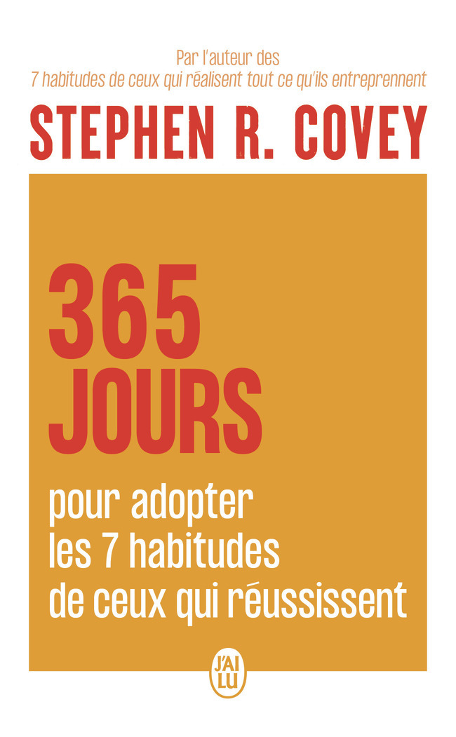 365 jours pour adopter les 7 habitudes de ceux qui réussissent - Stephen R. Covey - J'AI LU