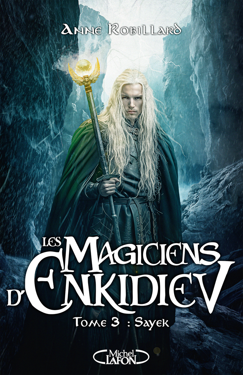 Les magiciens d'Enkidiev - Tome 3 Sayek - Anne Robillard - MICHEL LAFON