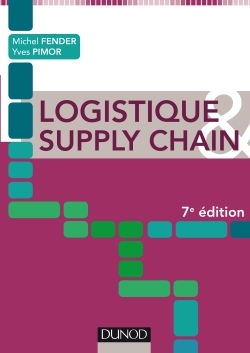 Logistique & Supply chain - 7e éd. - Michel Fender, Yves Pimor - DUNOD