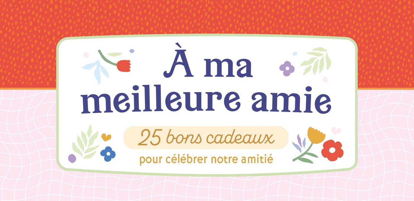 À ma meilleure amie - 25 bons cadeaux pour célebrer notre amitié -  Collectif - CHANTECLER