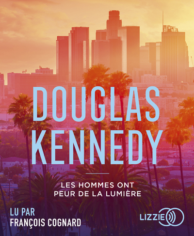 Les hommes ont peur de la lumière - DOUGLAS KENNEDY, François Cognard - LIZZIE