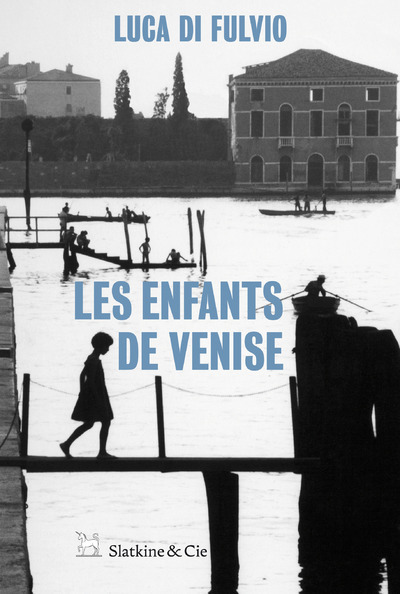 Les enfants de Venise - Luca Di Fulvio - SLATKINE ET CIE