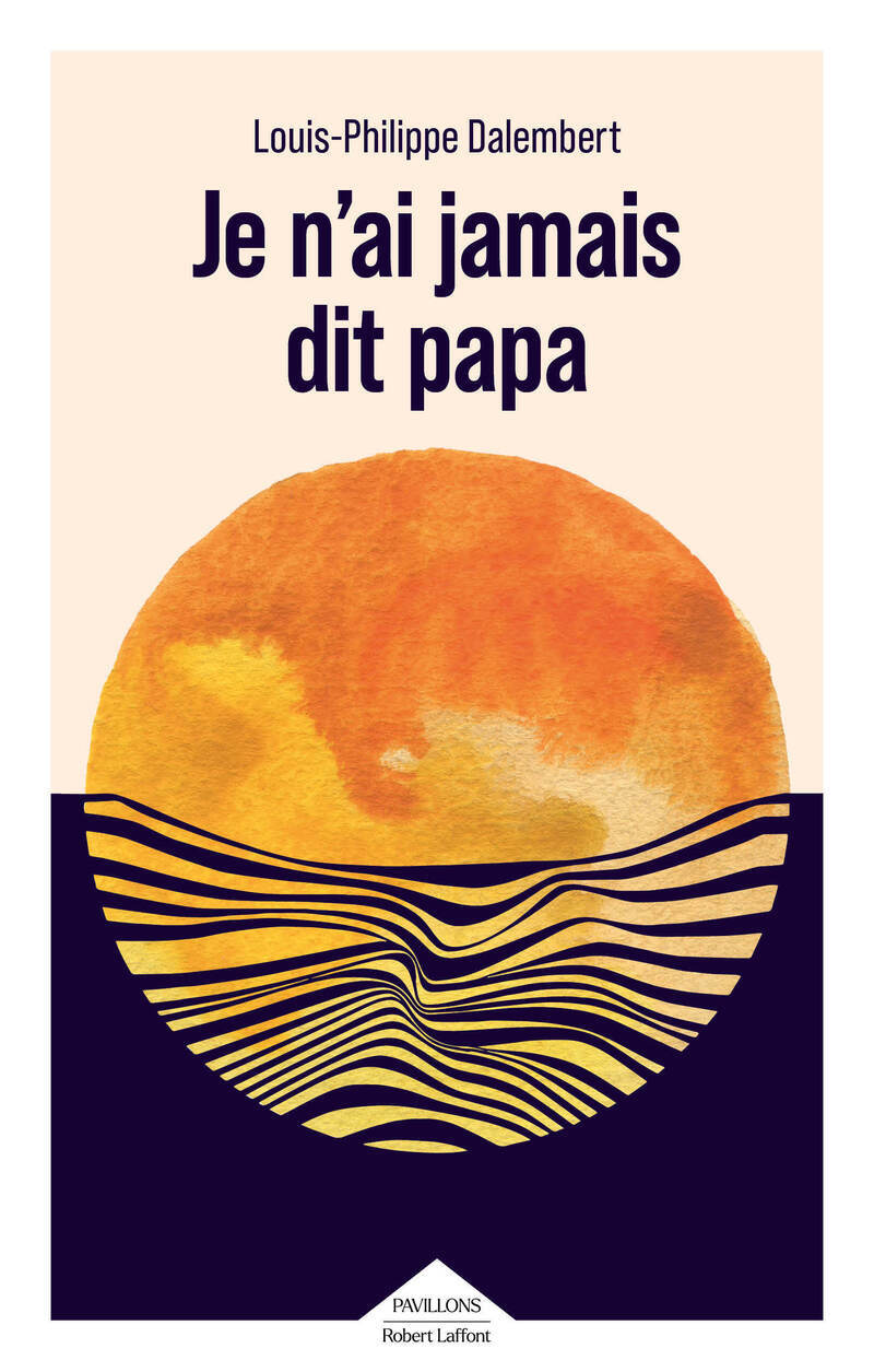 Je n'ai jamais dit papa - Louis-Philippe Dalembert - ROBERT LAFFONT