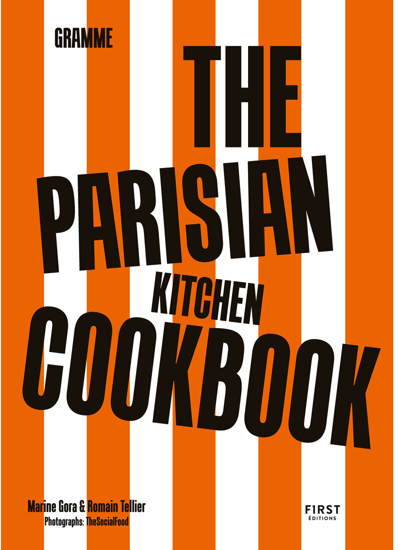 The Parisian Kitchen Cookbook - Romain Tellier, Marine Gora - FIRST