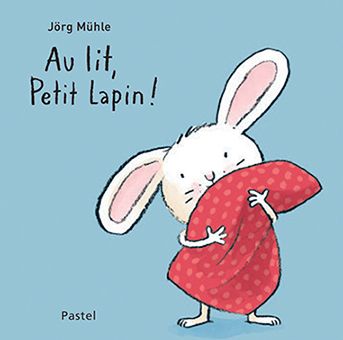 Au lit, Petit Lapin ! - Jörg Mühle - EDL
