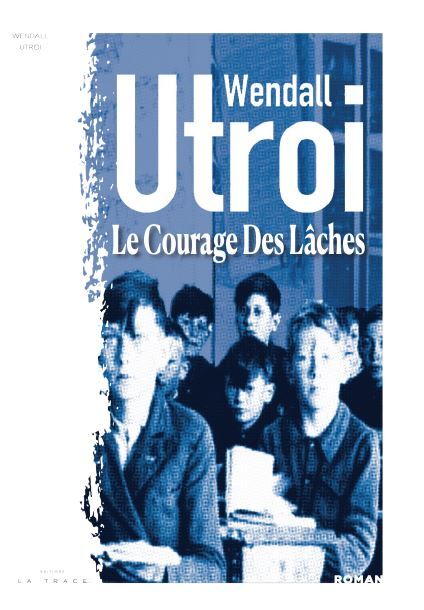 Le Courage des Lâches - Wendall Utroi - LA TRACE