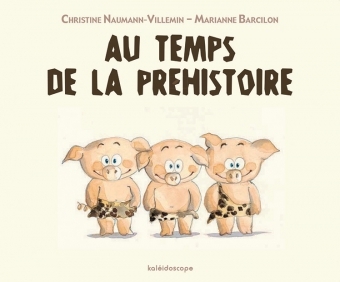 AU TEMPS DE LA PREHISTOIRE - Christine Naumann-Villemin - KALEIDOSCOPE