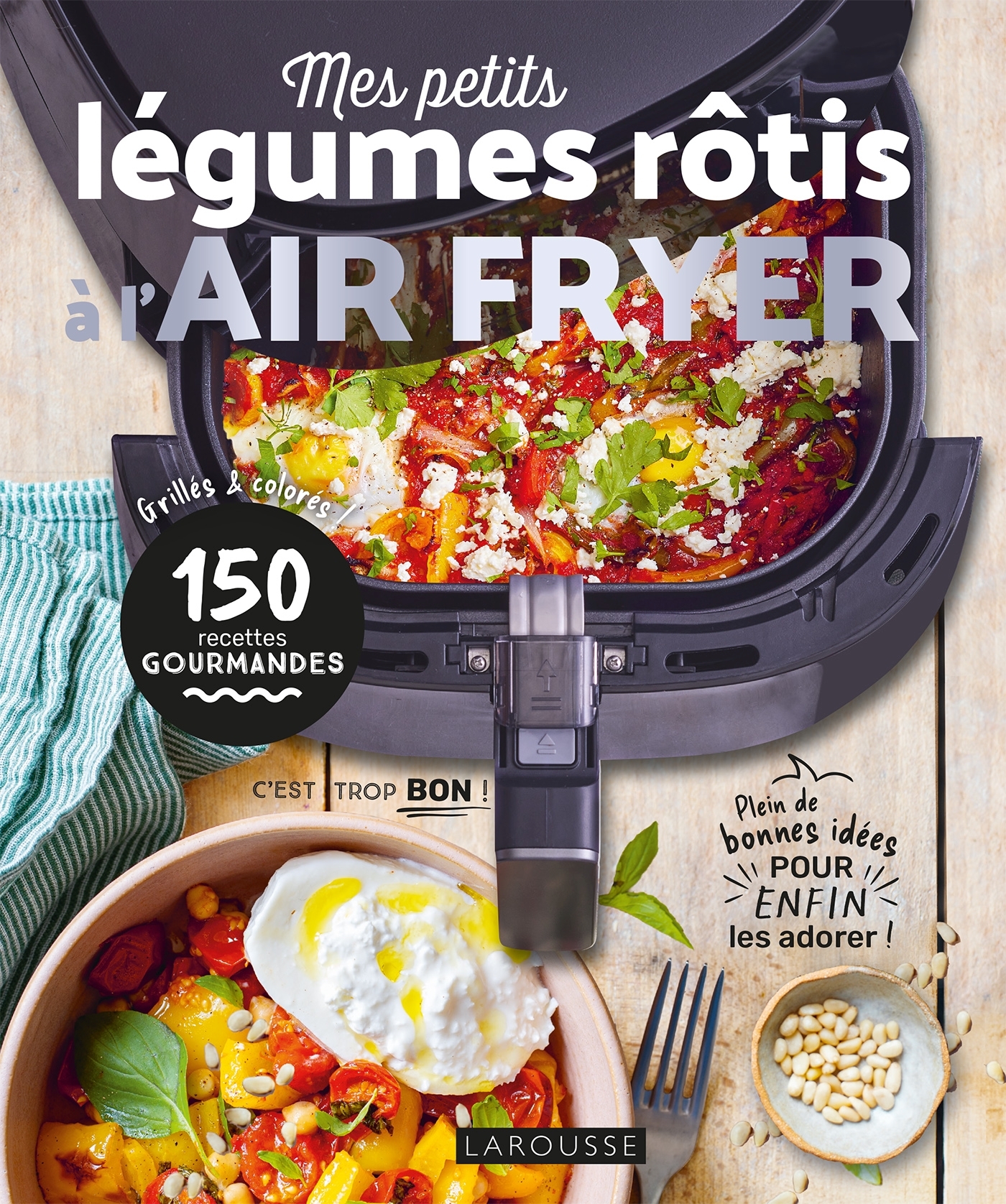 Mes petits légumes rôtis à l'air fryer - Déborah Besco-Jaoui, Juliette Lalbaltry, Delphine Constantini - LAROUSSE