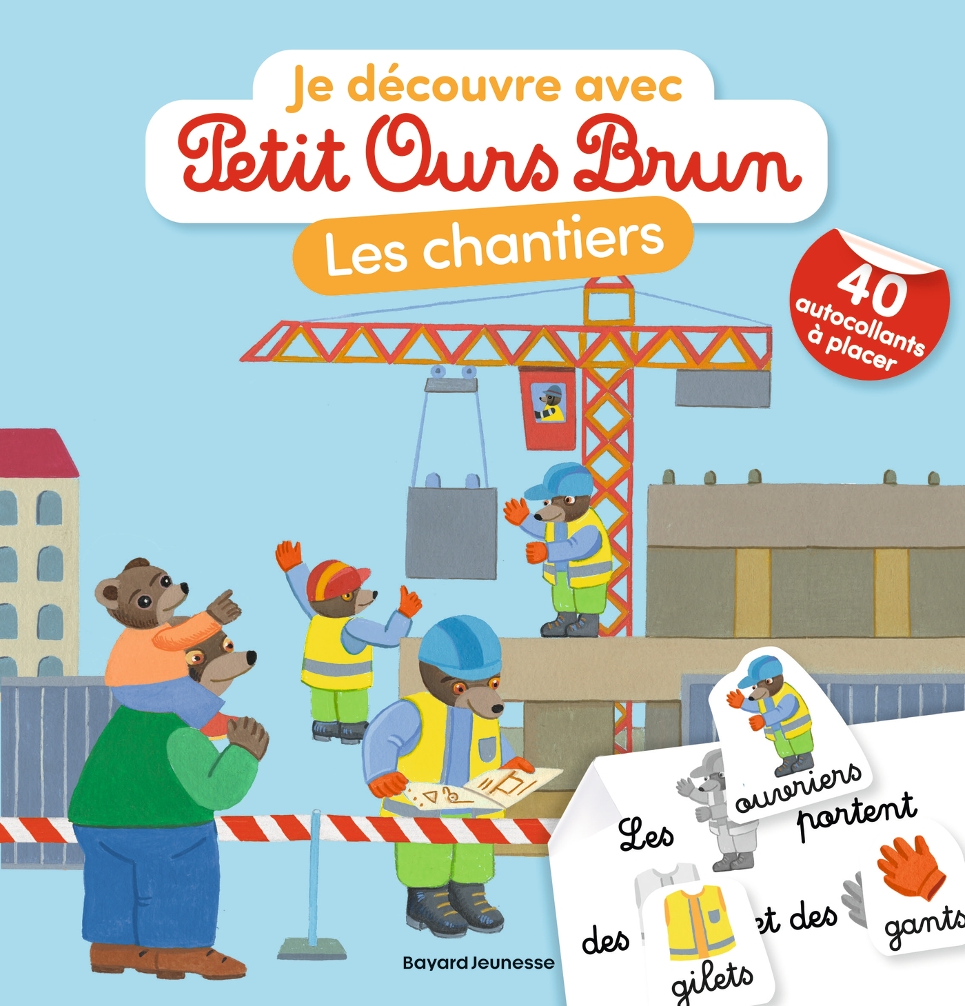 Je découvre les chantiers avec Petit Ours Brun - Premiers autocollants - Dès 3 ans - Marie Aubinais - BAYARD JEUNESSE