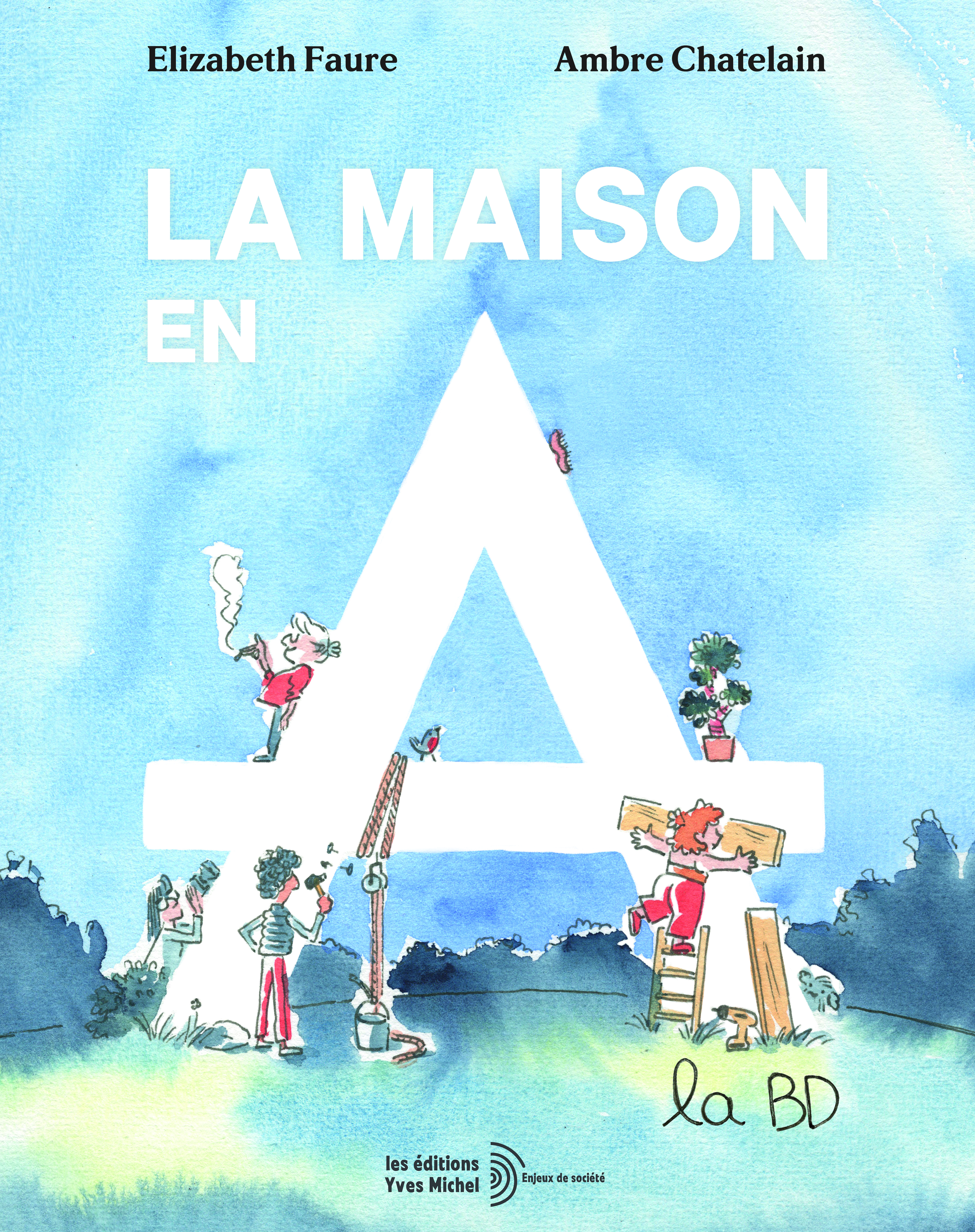 La maison en A, la BD - Élizabeth Faure, Ambre Chatelain, Kévin Commeunpingouin, Salomé Amanches, Kévin Comme.un.pingouin.dans.le.desert, Salomé A.Manches.Retroussées - YVES MICHEL
