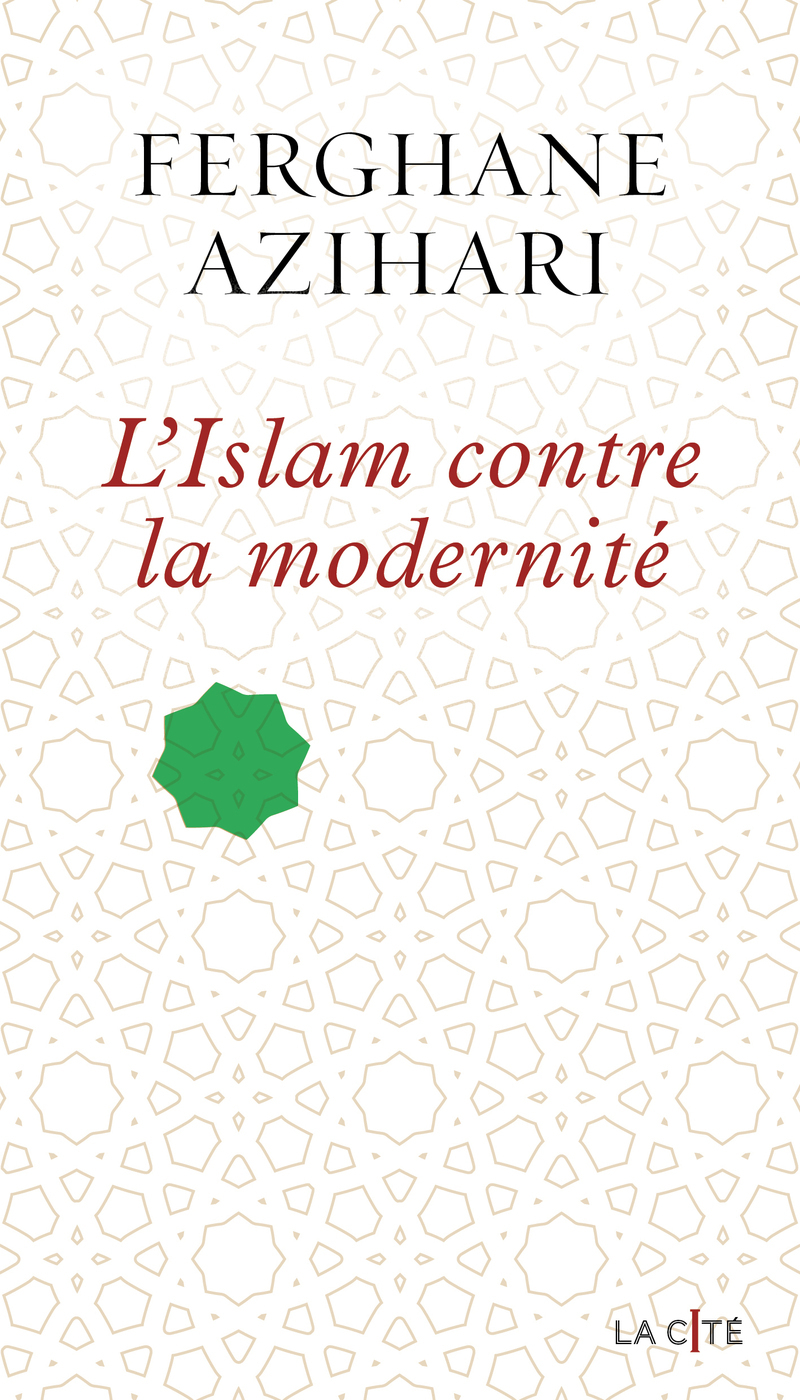 L'Islam contre la modernité - Ferghane Azihari - PRESSES CITE