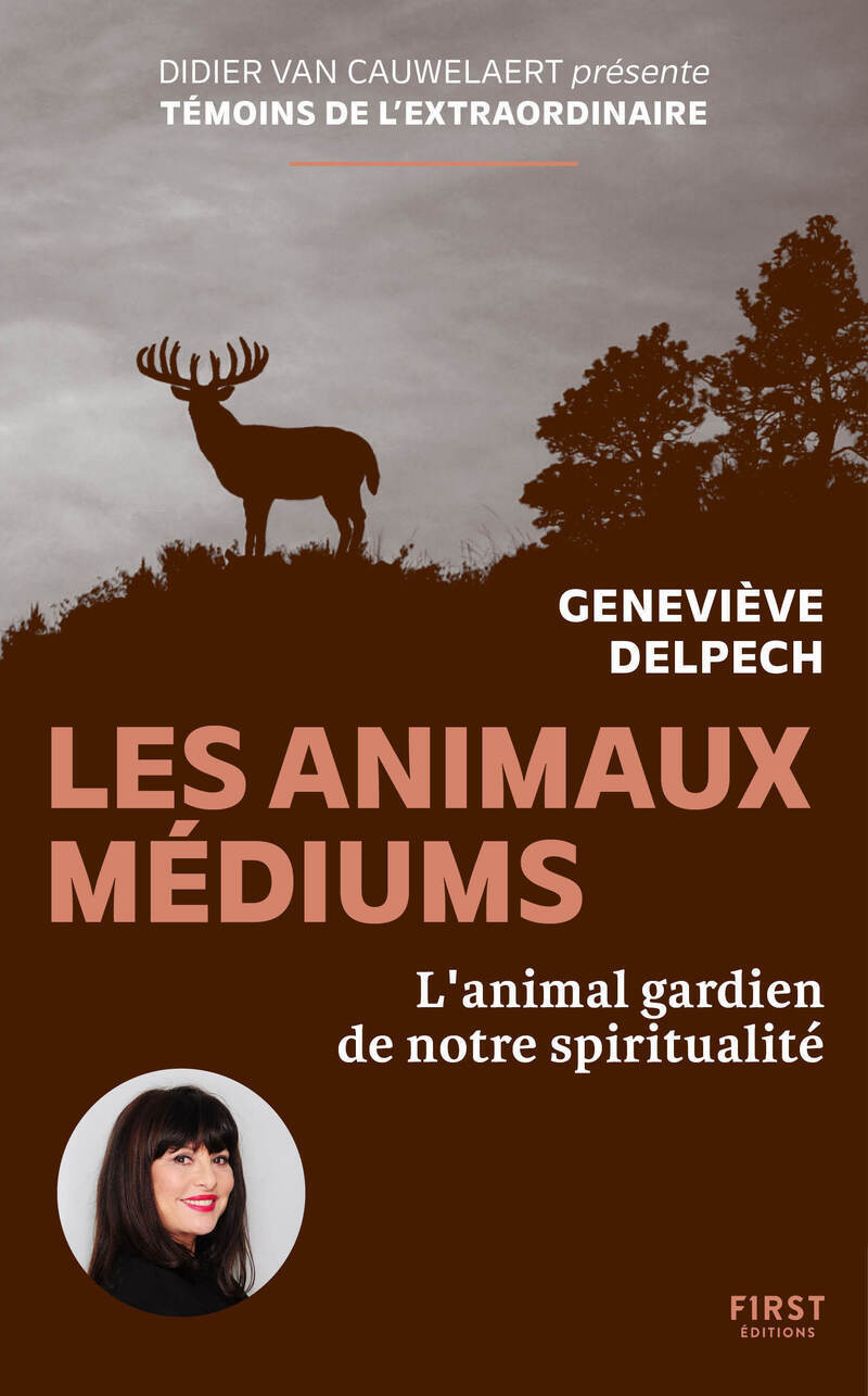 Les animaux médium - L'animal gardien de notre spiritualité - Geneviève Delpech - FIRST