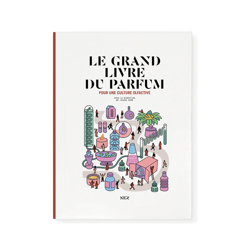 Le Grand Livre du parfum - Troisième édition -  Le collectif nez, Jeanne Doré - NEZ EDITIONS